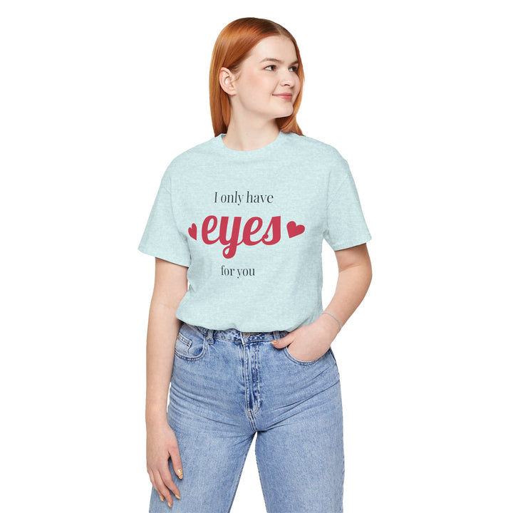 Valentine's Day Love Tee - "I Only Have Eyes for You" Unisex Jersey Short Sleeve Shirt