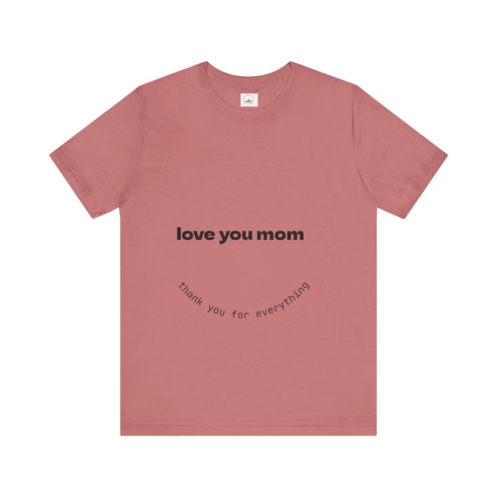 Love You Mom Short Sleeve Tee - Thankful Gift for Mother's Day