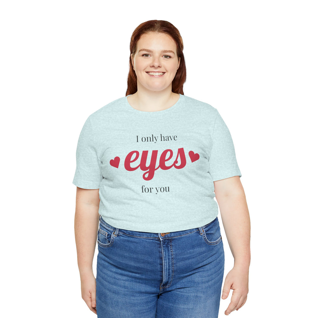 Valentine's Day Love Tee - "I Only Have Eyes for You" Unisex Jersey Short Sleeve Shirt