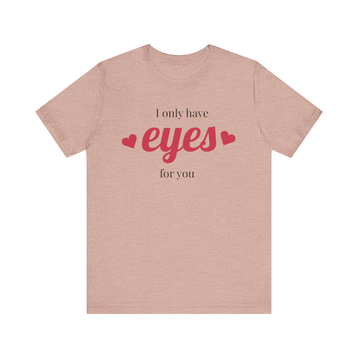 Valentine's Day Love Tee - "I Only Have Eyes for You" Unisex Jersey Short Sleeve Shirt