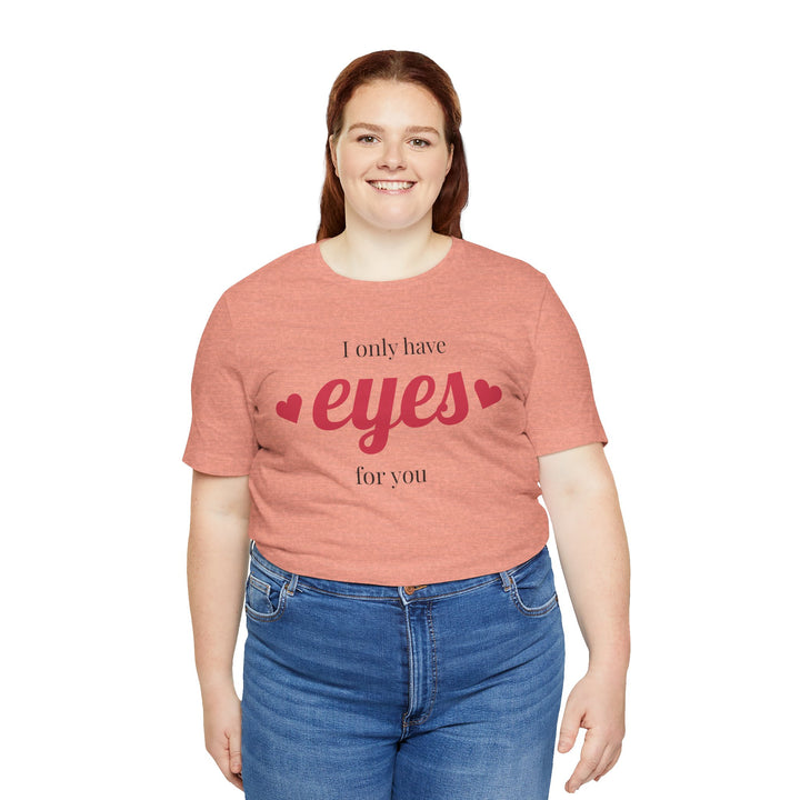Valentine's Day Love Tee - "I Only Have Eyes for You" Unisex Jersey Short Sleeve Shirt
