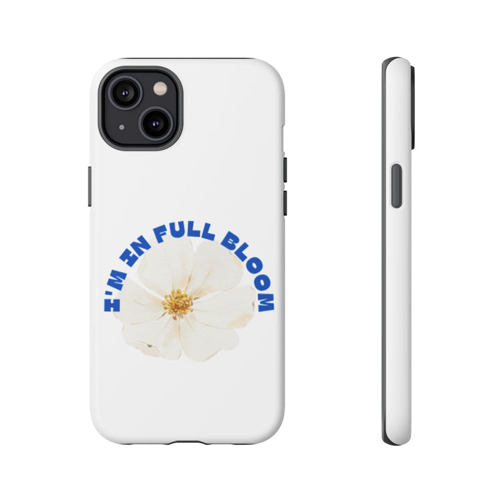 Floral Phone Case - 'I'm in Full Bloom' Design - Stylish & Durable Tough Cases