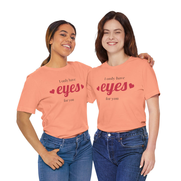 Valentine's Day Love Tee - "I Only Have Eyes for You" Unisex Jersey Short Sleeve Shirt