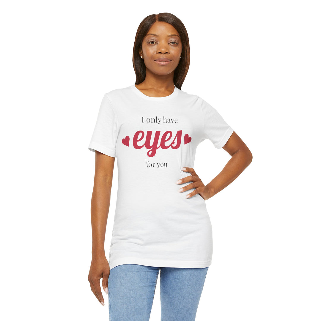 Valentine's Day Love Tee - "I Only Have Eyes for You" Unisex Jersey Short Sleeve Shirt