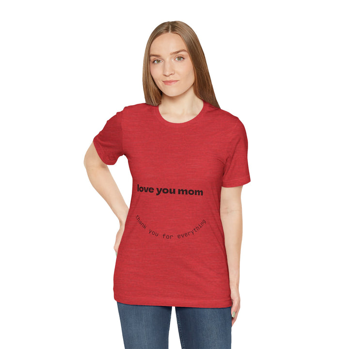 Love You Mom Short Sleeve Tee - Thankful Gift for Mother's Day