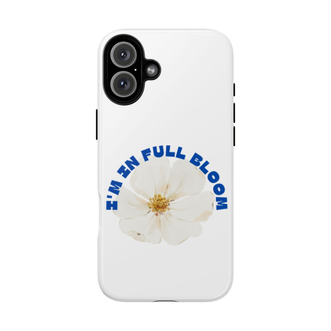 Floral Phone Case - 'I'm in Full Bloom' Design - Stylish & Durable Tough Cases