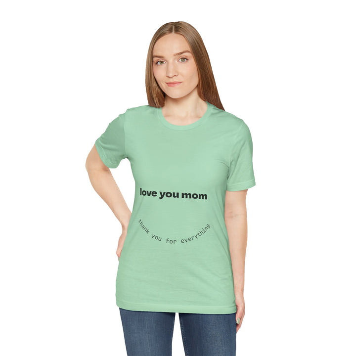 Love You Mom Short Sleeve Tee - Thankful Gift for Mother's Day
