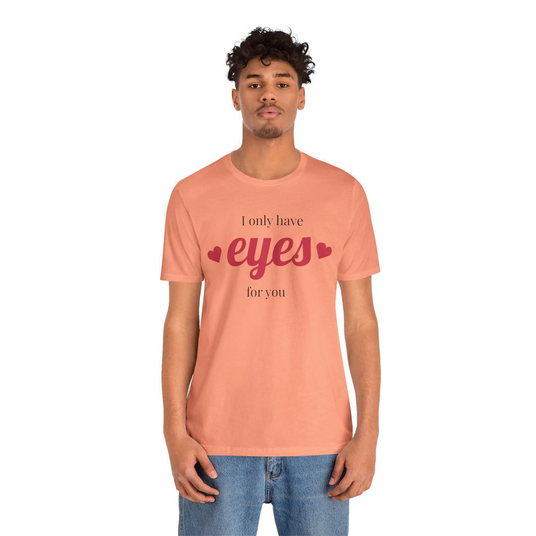 Valentine's Day Love Tee - "I Only Have Eyes for You" Unisex Jersey Short Sleeve Shirt
