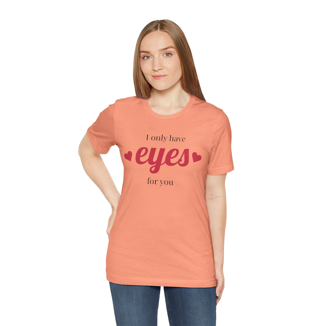 Valentine's Day Love Tee - "I Only Have Eyes for You" Unisex Jersey Short Sleeve Shirt