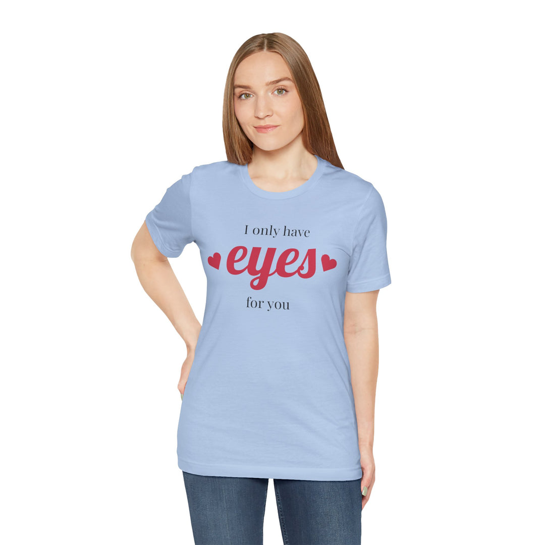 Valentine's Day Love Tee - "I Only Have Eyes for You" Unisex Jersey Short Sleeve Shirt