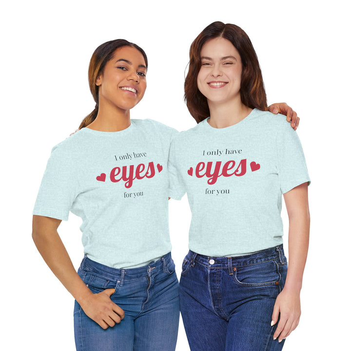 Valentine's Day Love Tee - "I Only Have Eyes for You" Unisex Jersey Short Sleeve Shirt