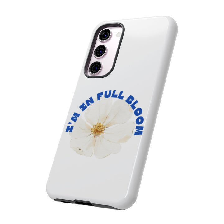 Floral Phone Case - 'I'm in Full Bloom' Design - Stylish & Durable Tough Cases