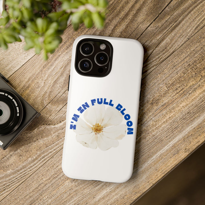 Floral Phone Case - 'I'm in Full Bloom' Design - Stylish & Durable Tough Cases