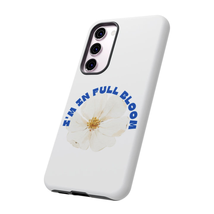 Floral Phone Case - 'I'm in Full Bloom' Design - Stylish & Durable Tough Cases