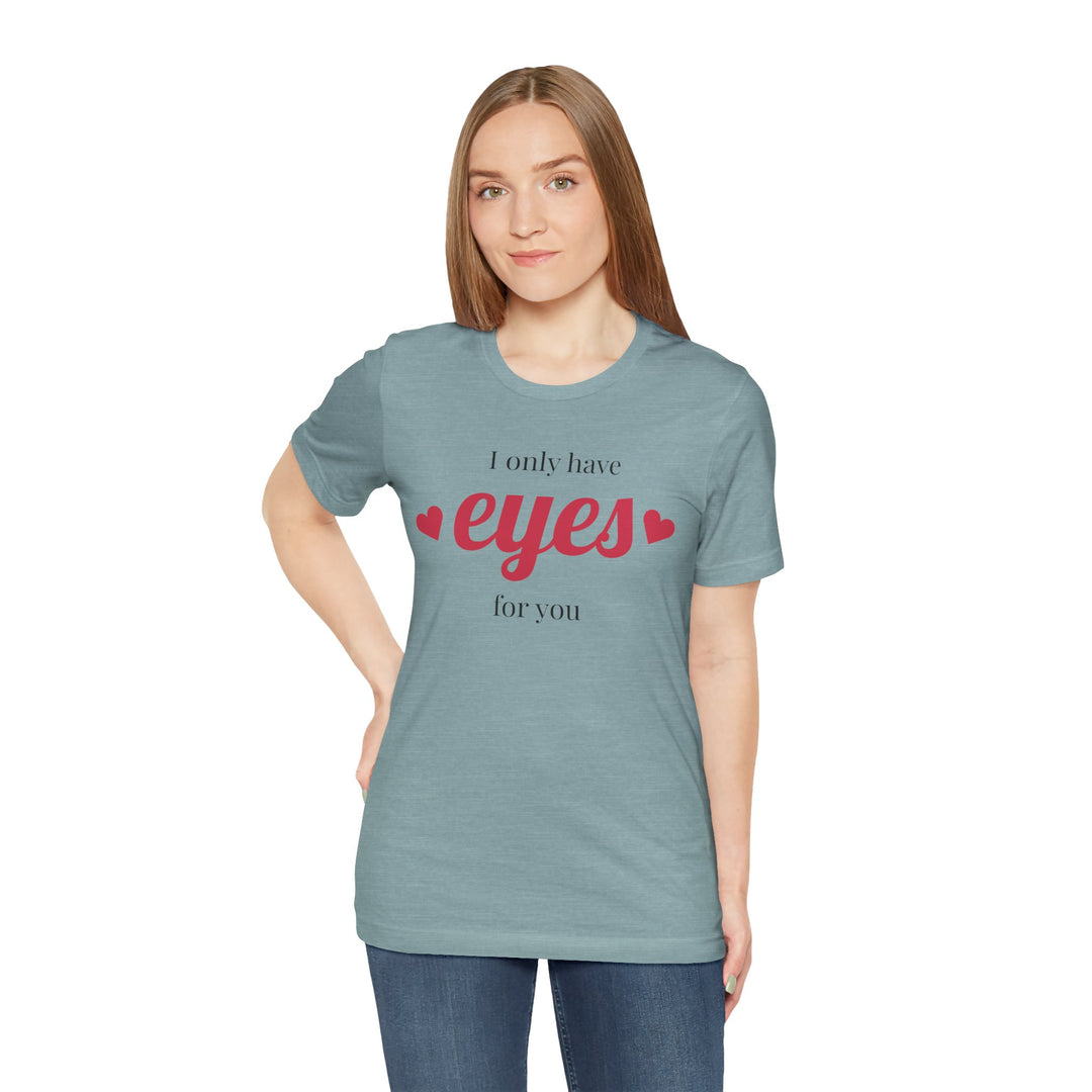 Valentine's Day Love Tee - "I Only Have Eyes for You" Unisex Jersey Short Sleeve Shirt