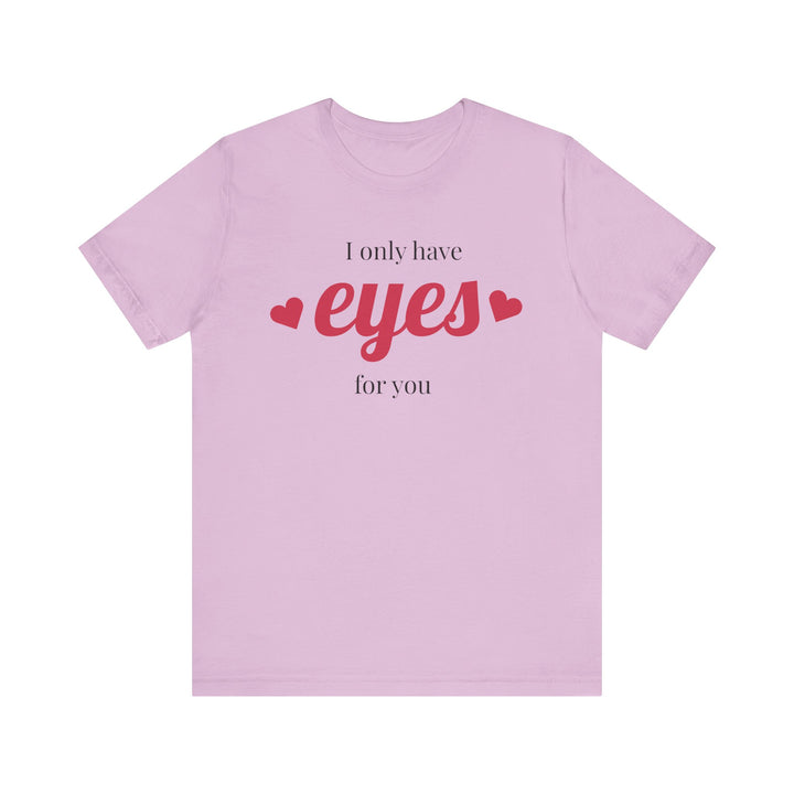Valentine's Day Love Tee - "I Only Have Eyes for You" Unisex Jersey Short Sleeve Shirt