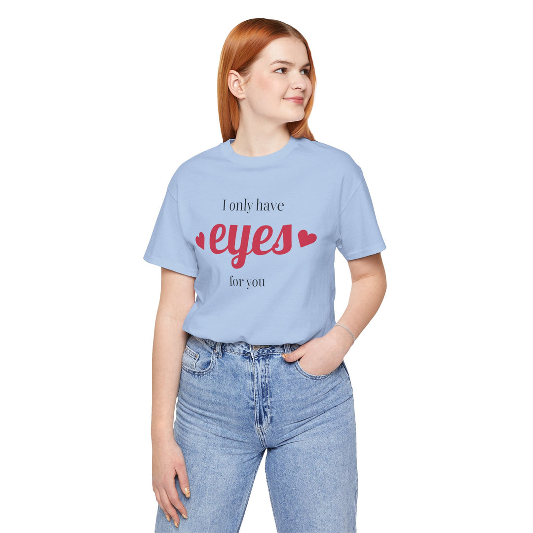 Valentine's Day Love Tee - "I Only Have Eyes for You" Unisex Jersey Short Sleeve Shirt