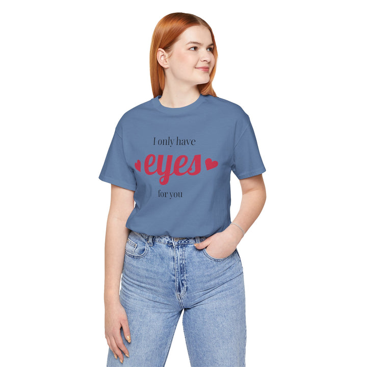 Valentine's Day Love Tee - "I Only Have Eyes for You" Unisex Jersey Short Sleeve Shirt