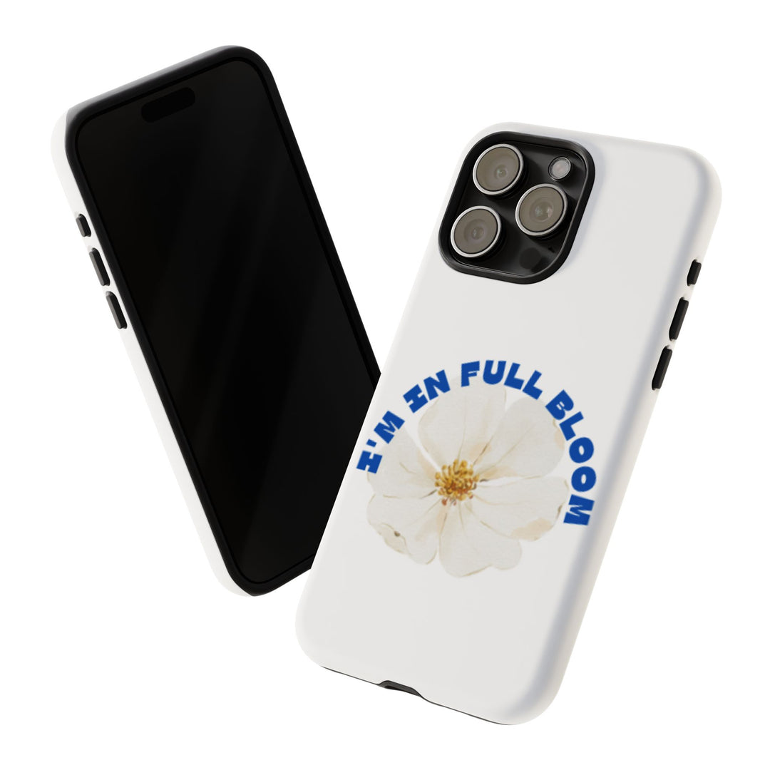Floral Phone Case - 'I'm in Full Bloom' Design - Stylish & Durable Tough Cases