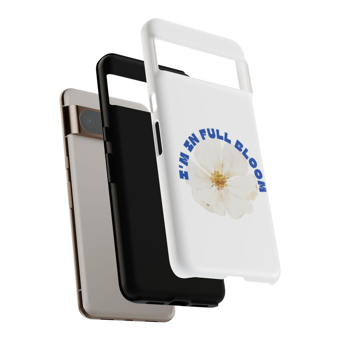 Floral Phone Case - 'I'm in Full Bloom' Design - Stylish & Durable Tough Cases