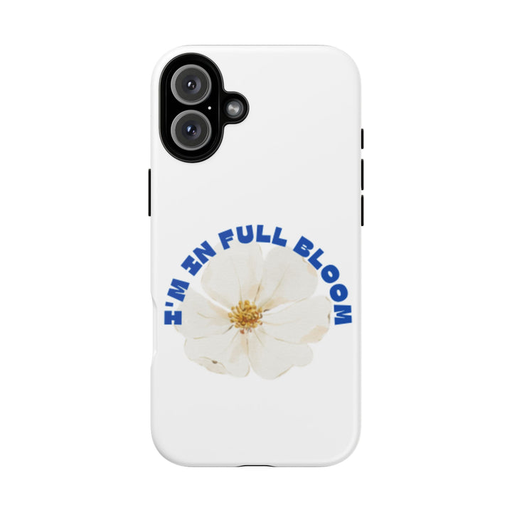 Floral Phone Case - 'I'm in Full Bloom' Design - Stylish & Durable Tough Cases